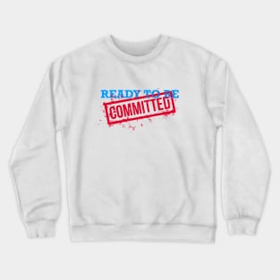 Ready to Be Committed Crewneck Sweatshirt